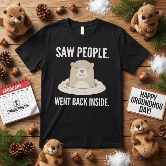 T-shirt Saw People Went Back Inside Grumpy Groundhog (Créateur téléchargé)