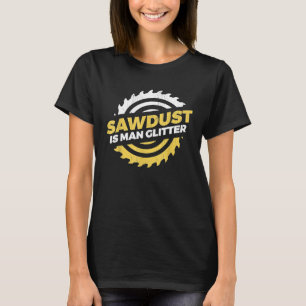 T-shirt Sawdust Is Man Parties scintillant artisan lumberj