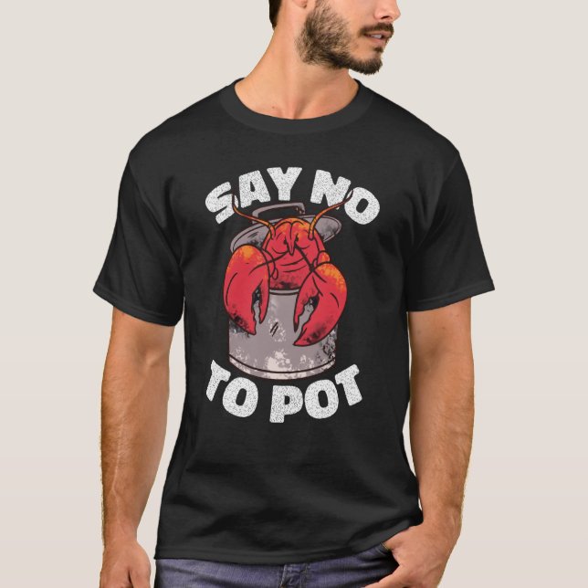 T-shirt Say No To Pot Crawfish Lobster Boil Mardi Gras Fie (Devant)