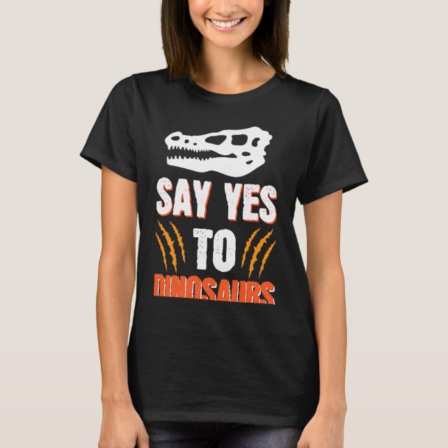 T-shirt Say Yes To Dinosaurs (Devant)