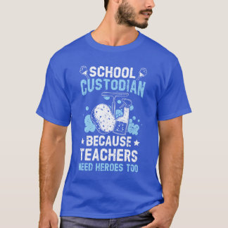 T-shirt School Custodian Becauseeachers Need Heroesoo frie