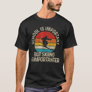 T-shirt School Is Important But Skiing Is Importateur Ski