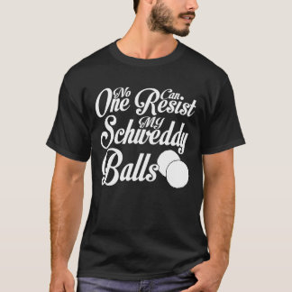 T-shirt Schweddy Balls Personne Ne Peut Résister À Mes Bou