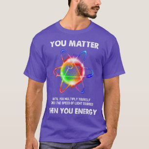 T-shirt Science amusante Atom Science Vous Comptez Énergie