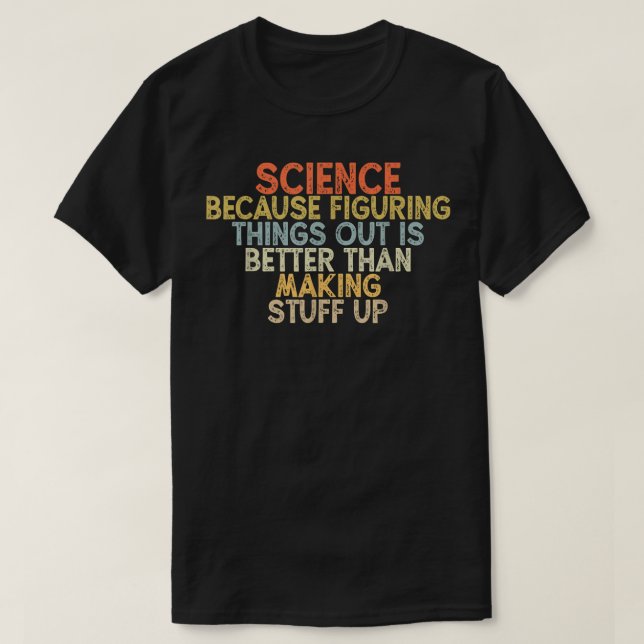 T-shirt science because figuring things out is better  (Design devant)