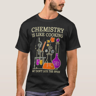 T-shirt Science Chemistry Is Like Cooking Just Don't Lick 