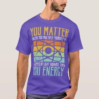 T-shirt Science Citation cadeau Vous importe Votre énergie