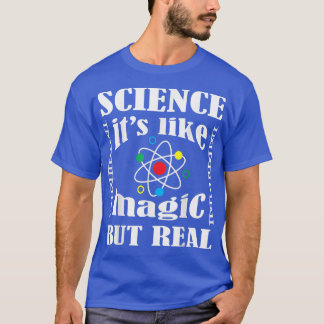 T-shirt Science It's Like Magic But Real Shirt i love scie