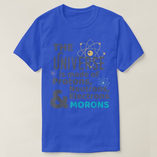T-shirt Science Universe Made of Protons Neutrons Morons  (Design devant)