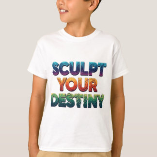 T-SHIRT SCULPTEZ VOTRE DESTINÉE