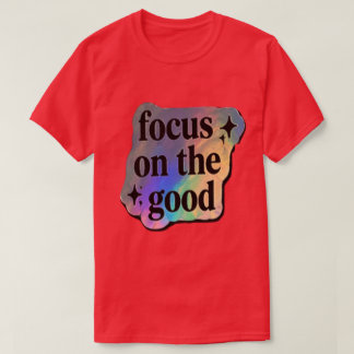 T-shirt Se concentrer sur le bien – Affirmation positive
