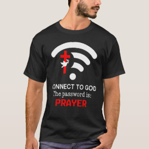 T-shirt Se connecter à Dieu Le mot de passe est la prière