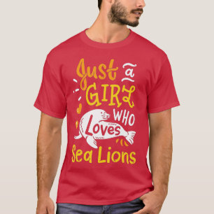 T-shirt Sea Lion Just A Girl Who Loves Sea Lions Funny Gif