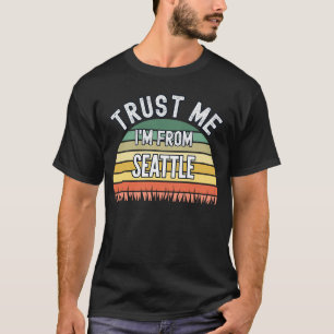 T-shirt Seattle Faites-moi confiance Je viens de Seattle