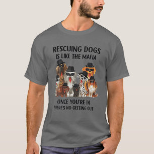 T-shirt Secourir des chiens, c'est comme la mafia quand on