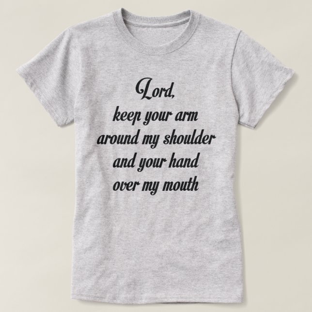 T-SHIRT SEIGNEUR GARDEZ VOTRE BRAS AUTOUR DE MON ÉPAULE ET (Design devant)