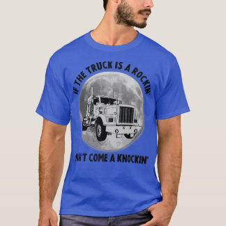 T-shirt Semi Truck Funny If The Trailer Rocking Don't Come