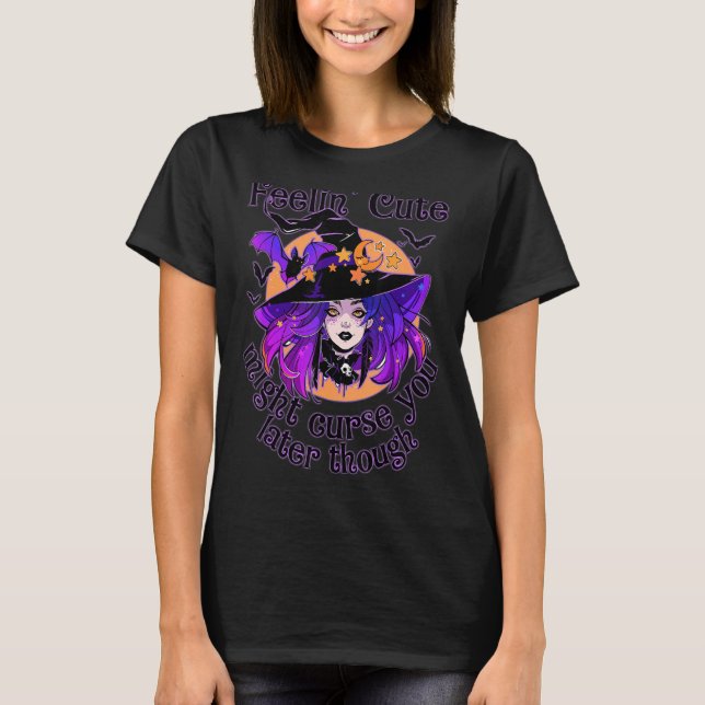 T-shirt Sentez-vous mignon pourrait vous maudire Plus tard (Devant)