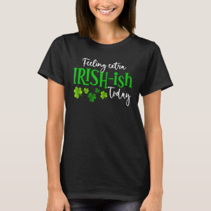 T-shirt Sentiment irlandais supplémentaire Ish Aujourd'hui