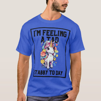 T-shirt Sentir Un Tad Stabby Aujourd'Hui Unicorn 19