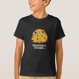 T-shirt Sérieusement Dough Funny Baking Food Pun Dark BG