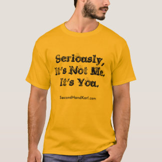 T-shirt Sérieusement, il n'est pas moi. C'est vous.