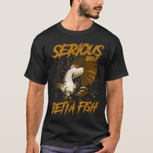 T-shirt Sérieux à propos de Betta Fish Tropical Fish Keepe