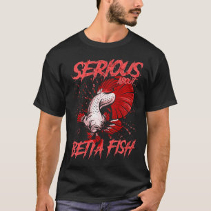 T-shirt Sérieux à propos de Betta Fish Tropical Fish Keepe