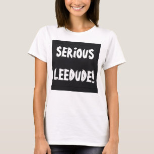 T-shirt Serious Leedude ! par Cussdum Designs