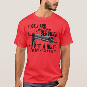 T-shirt Services de calfeutrage Rock Hard Vous avez un tro