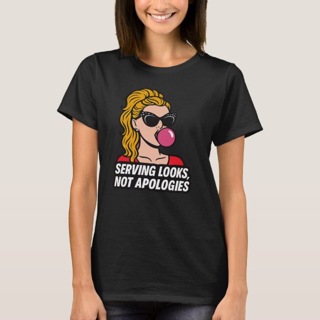 T-shirt Serving Looks, Not Apologies – Pop Art Glam Tee De (Devant)