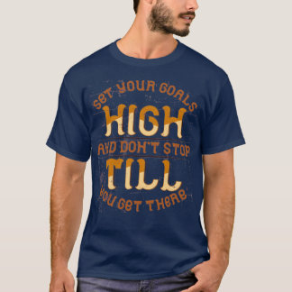 T-shirt set your goals high and donx27t stop T