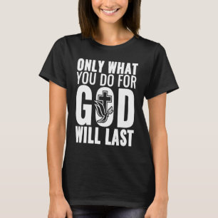 T-shirt Seul Ce Que Vous Faites Pour Dieu Est Dernier Chré
