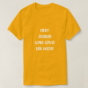 T-shirt Seul Jésus peut nous donner un message chrétien d'