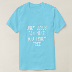 T-shirt Seul Jésus peut vous rendre libre message chrétien