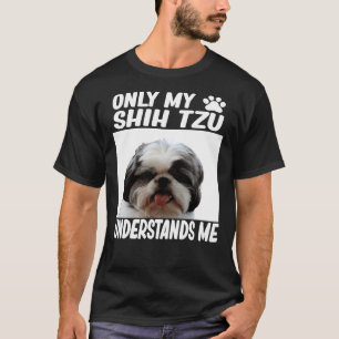 T-shirt Seul Mon Chih Tzu Me Comprend Shih Tzu