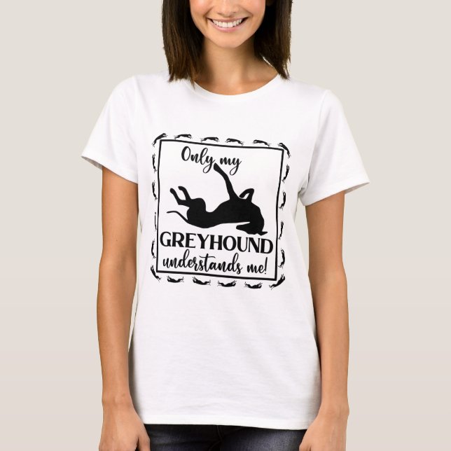 T-shirt Seul Mon Greyhound Me Comprend Le Roaching Phrase (Devant)