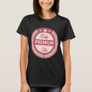 T-shirt Seulement du thé de première qualité