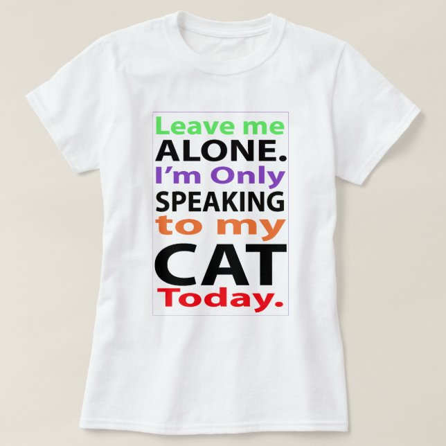 T-shirt Seulement parlant à mon chat aujourd'hui #2 (Design devant)