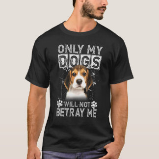 T-shirt Seuls Mes Chiens Ne Me Trahiront Pas Chien Beagle