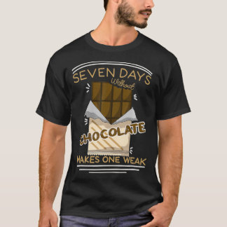 T-shirt Seven Days Without Chocolate Makes One Weak Chocol