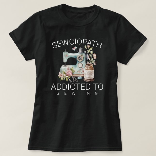 T-shirt Sewciopath – Addicted to Sewing (Design devant)