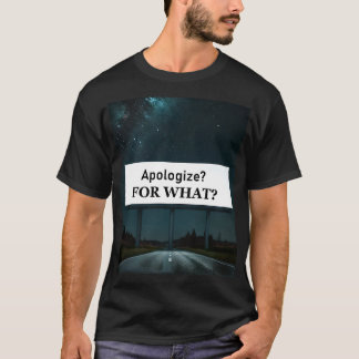 T-shirt S'excuser? Pour Quoi?