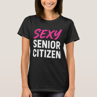 T-shirt Sexy Senior Citizen Funny Senior Citizen Retired