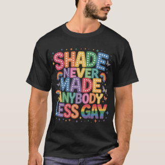T-shirt Shade Never Made Anybody Less Gay Pride LGBT Month