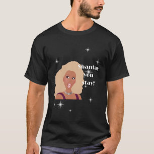 T-shirt Shantay You Stay Drag Race Inspiré