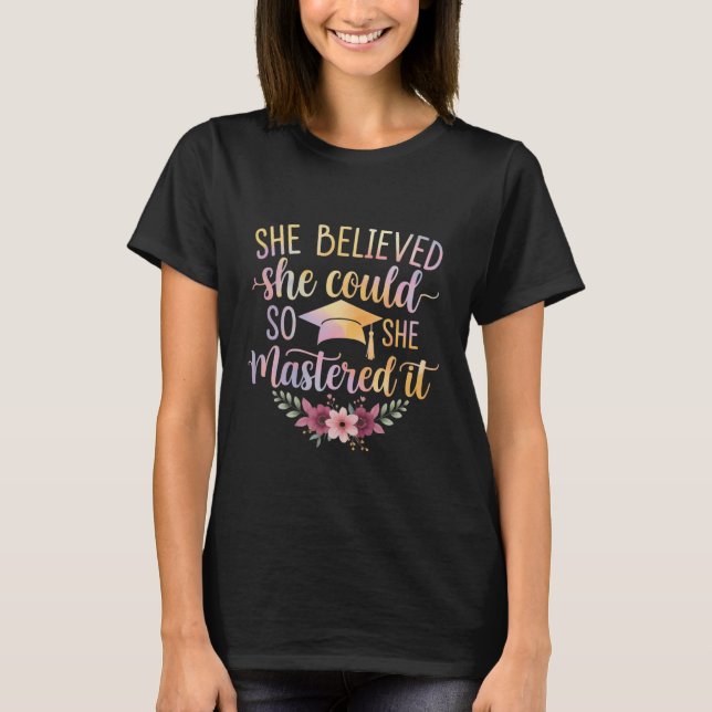 T-shirt She Believed She Could So She Mastered It Graduate (Devant)