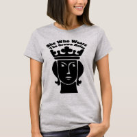 T-shirt She Who Wears The Crown Rules