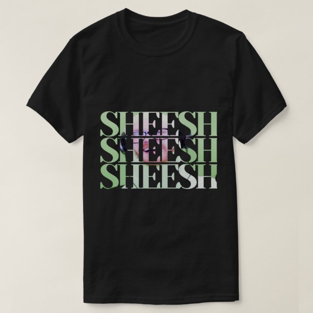 T-SHIRT SHEESH SHEESH SHEH SHEESH (Design devant)