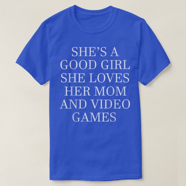 T-shirt She's a good girl loves her mom and video games  (Design devant)